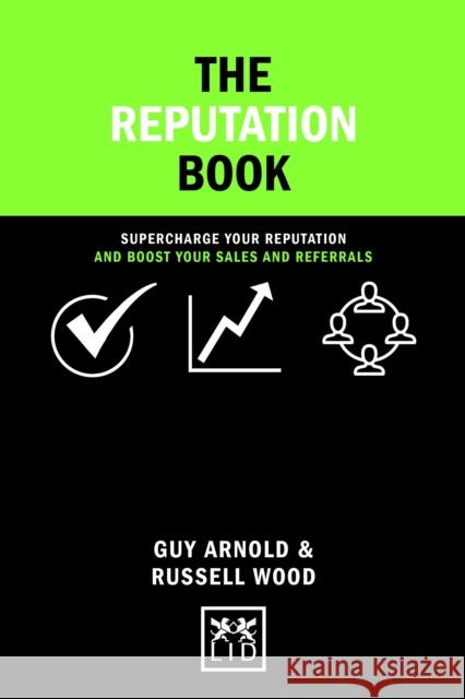 The Reputation Book: Supercharge Your Reputation and Boost Your Sales and Referrals Guy Arnold Russell Wood 9781911498407 Lid Publishing - książka