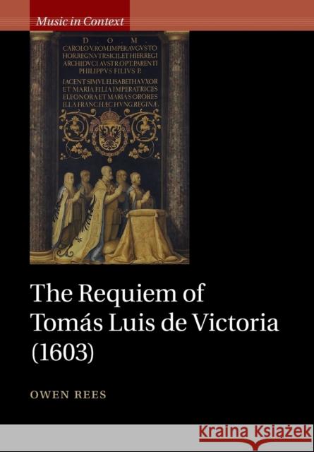 The Requiem of Tomás Luis de Victoria (1603) Rees, Owen 9781107676213 Cambridge University Press - książka