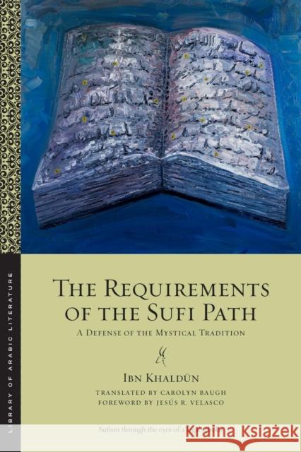 The Requirements of the Sufi Path: A Defense of the Mystical Tradition Ibn Khaldūn Carolyn Baugh Jes?s R. Velasco 9781479834198 New York University Press - książka