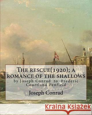 The rescue(1920); a romance of the shallows, By Joseph Conrad, A NOVEL: (Original Classics) to Frederic Courtland Penfield (April 23, 1855 - June 19, Penfield, Frederic Courtland 9781536961751 Createspace Independent Publishing Platform - książka