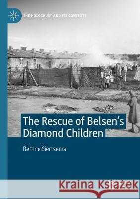 The Rescue of Belsen’s Diamond Children Bettine Siertsema 9783030977092 Springer International Publishing - książka