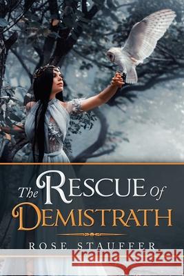 The Rescue of Demistrath Rose Stauffer 9781796094343 Xlibris Us - książka