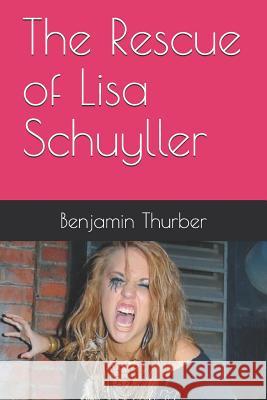 The Rescue of Lisa Schuyller Benjamin N. Thurber 9781791725402 Independently Published - książka