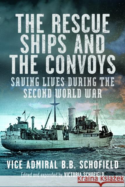 The Rescue Ships and The Convoys: Saving Lives During The Second World War Schofield, B B 9781036102661 Pen & Sword Books Ltd - książka