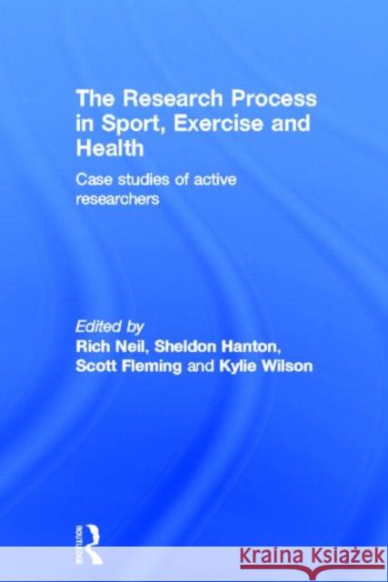 The Research Process in Sport, Exercise and Health: Case Studies of Active Researchers Neil, Rich 9780415673433 Routledge - książka