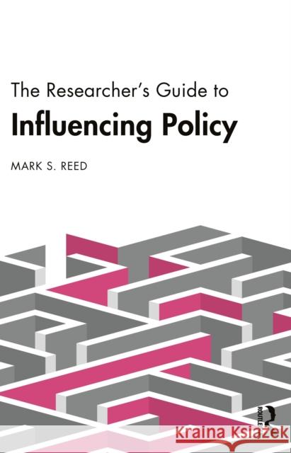 The Researcher's Guide to Influencing Policy Mark S. (Birmingham City University, UK) Reed 9781032799995 Routledge - książka