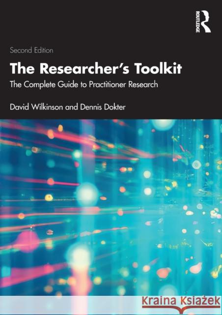 The Researcher's Toolkit: The Complete Guide to Practitioner Research David Wilkinson Dennis Dokter 9781032018102 Routledge - książka