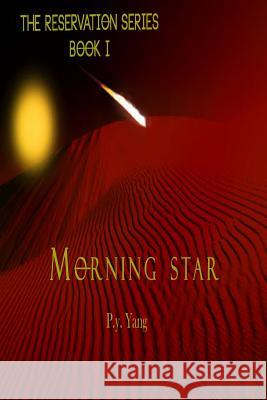 The Reservation Series: Morning Star P.Y. Yang 9781329833364 Lulu.com - książka