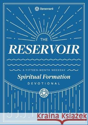 The Reservoir: A 15-Month Weekday Devotional for Individuals and Groups Christopher a. Hall Carolyn Arends Renovare 9781951268022 Renovare - książka