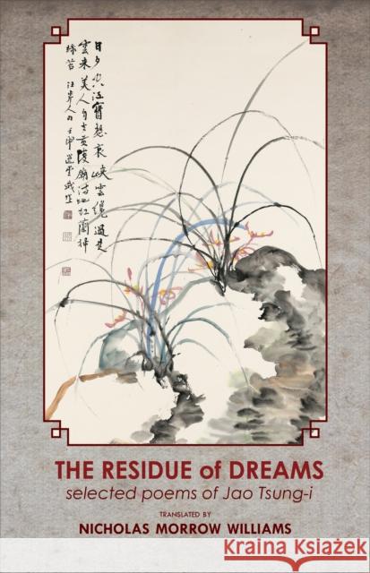 The Residue of Dreams: Selected Poems of Jao Tsung-I Nicholas Morrow Williams Nicholas Morrow Williams 9781939161826 Cornell University - Cornell East Asia Series - książka