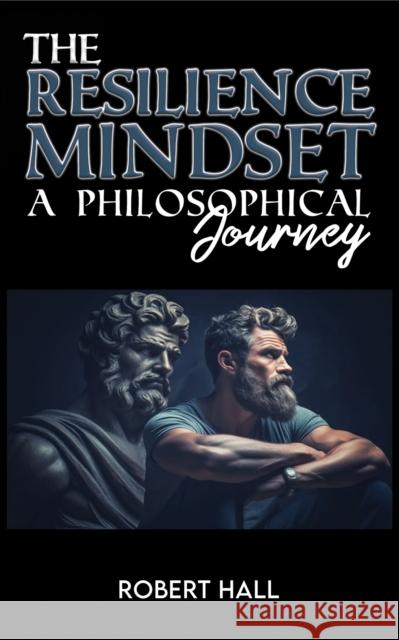 The Resilience Mindset: A Philosophical Journey Robert Hall 9781035878284 Austin Macauley Publishers - książka
