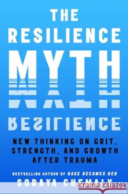 The Resilience Myth: New Thinking on Grit, Strength, and Growth After Trauma Soraya Chemaly 9781982170769 Atria/One Signal Publishers - książka