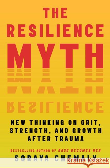 The Resilience Myth: New Thinking on Grit, Strength, and Growth After Trauma Soraya Chemaly 9781982170776 Atria/One Signal Publishers - książka