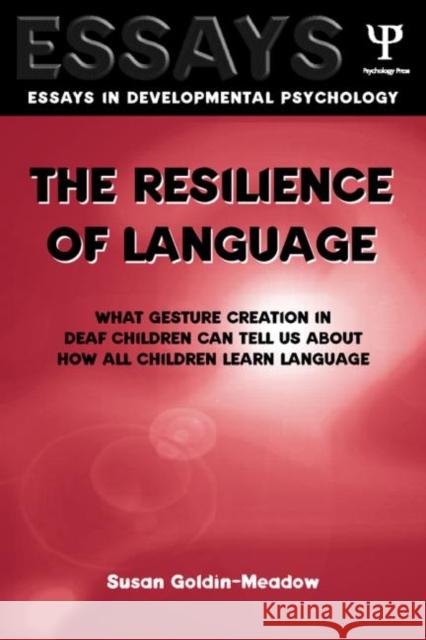 The Resilience of Language: What Gesture Creation in Deaf Children Can Tell Us about How All Children Learn Language Goldin-Meadow, Susan 9781841690261 Psychology Press (UK) - książka