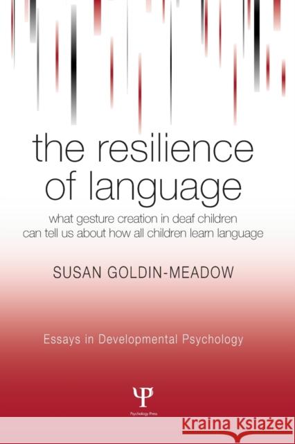 The Resilience of Language: What Gesture Creation in Deaf Children Can Tell Us about How All Children Learn Language Goldin-Meadow, Susan 9781841694368 Psychology Press - książka