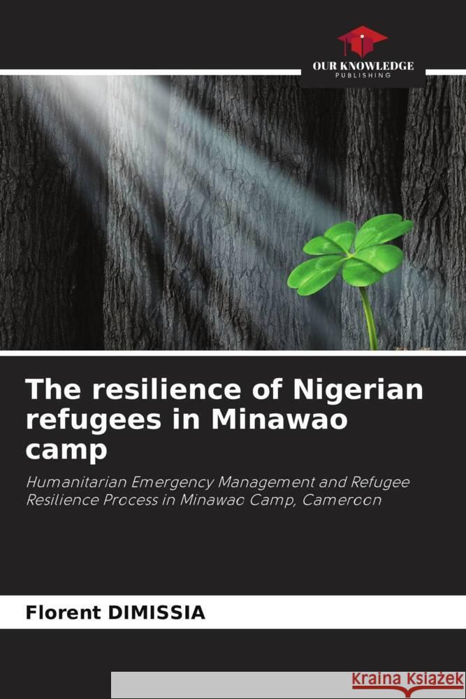 The resilience of Nigerian refugees in Minawao camp DIMISSIA, Florent 9786205215166 Our Knowledge Publishing - książka