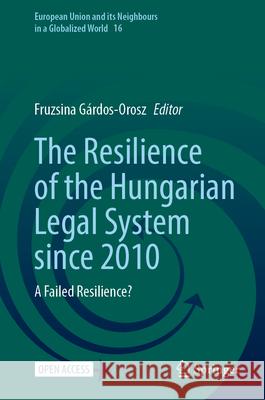 The Resilience of the Hungarian Legal System Since 2010: A Failed Resilience? Fruzsina G?rdos-Orosz 9783031704505 Springer - książka