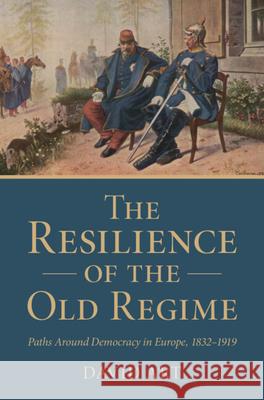 The Resilience of the Old Regime: Paths Around Democracy in Europe, 1832–1919 David (Tufts University, Massachusetts) Art 9781009710725 Cambridge University Press - książka