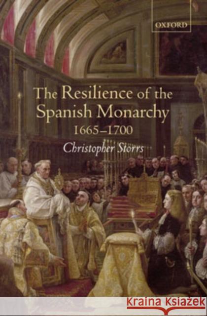 The Resilience of the Spanish Monarchy 1665-1700 Christopher Storrs 9780199246373 Oxford University Press, USA - książka