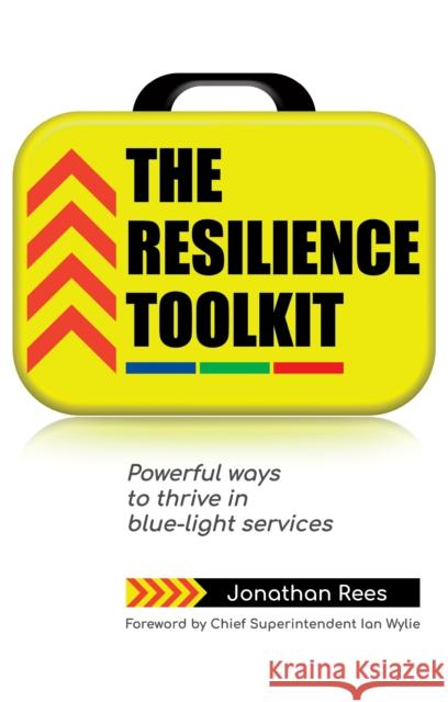 The Resilience Toolkit: Powerful ways to thrive in blue-light services Jonathan Rees 9781912300198 Right Book Press - książka