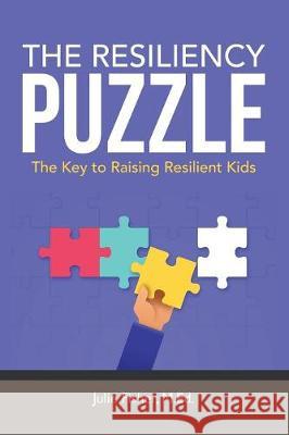 The Resiliency Puzzle: The Key to Raising Resilient Kids M Ed Julie Fisher 9781483497181 Lulu.com - książka