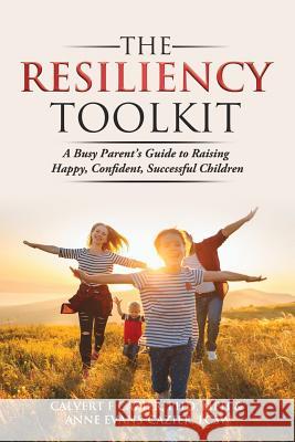 The Resiliency Toolkit: A Busy Parent's Guide to Raising Happy, Confident, Successful Children Calvert F. Cazier Anne Evans-Cazier 9781733788205 Evans Counseling - książka