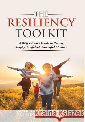 The Resiliency Toolkit: A Busy Parent's Guide to Raising Happy, Confident, Successful Children Calvert F. Cazier Anne Evans-Cazier 9781733788212 Evans Counseling - książka