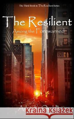 The Resilient: Among the Forewarned Adam K. Ogden 9781732921627 Breakpoint Publishing LLC - książka