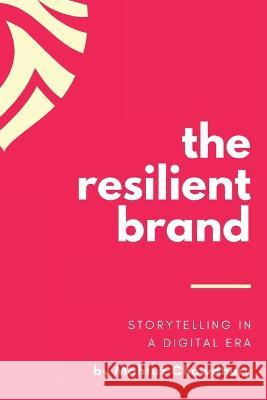 The Resilient Brand: Storytelling In A Digital Era Mahfuz Chowdhury   9781775077916 Mahfuz Chowdhury - książka