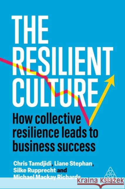 The Resilient Culture: How Collective Resilience Leads to Business Success Liane Stephan Silke Rupprecht Chris Tamdjidi 9781398618329 Kogan Page - książka