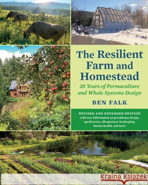The Resilient Farm and Homestead, Revised and Expanded Edition: 20 Years of Permaculture and Whole Systems Design Ben Falk 9781645021100 Chelsea Green Publishing Company - książka