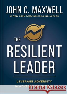 The Resilient Leader: Leverage Adversity to Advance Your Team John C. Maxwell 9781400351060 HarperCollins Leadership - książka