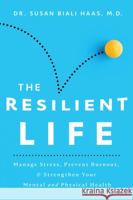 The Resilient Life: Manage Stress, Prevent Burnout, & Strengthen Your Mental and Physical Health Biali Haas, Susan 9780825309861 Beaufort Books - książka