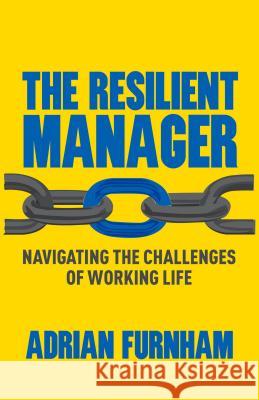 The Resilient Manager: Navigating the Challenges of Working Life Furnham, A. 9781137361066  - książka