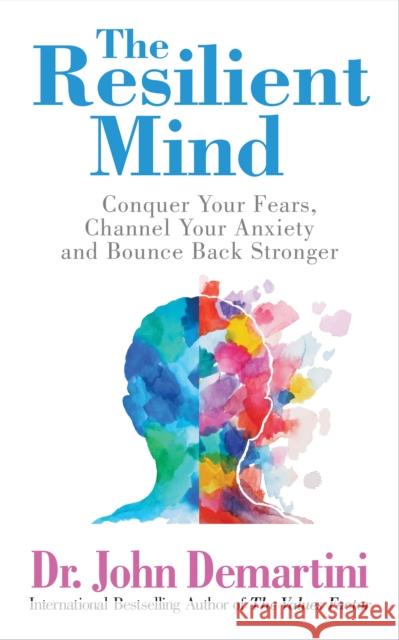 The Resilient Mind: Conquer Your Fears, Channel Your Anxiety and Bounce Back Stronger Dr. John Demartini 9781722506186 G&D Media - książka