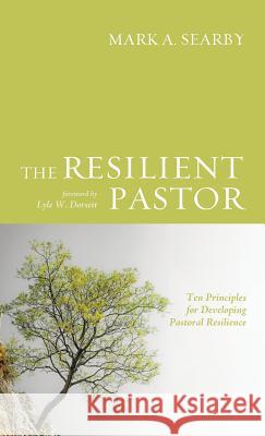 The Resilient Pastor Mark A Searby, Lyle W Dorsett 9781498223652 Wipf & Stock Publishers - książka