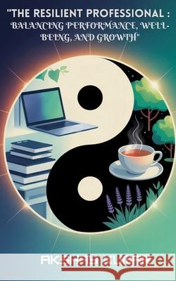 The Resilient Proffessional: Balancing Performance, Well - Being and Growth Akshay Kumar 9789364267519 Crown Publishing - książka