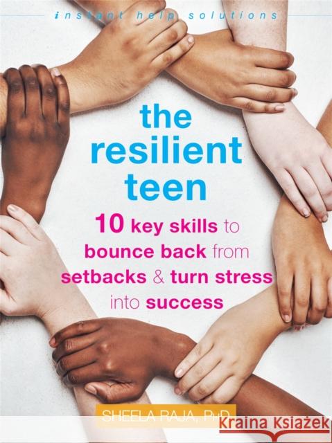 The Resilient Teen: 10 Key Skills to Bounce Back from Setbacks and Turn Stress Into Success Sheela Raja 9781684035786 Instant Help Publications - książka