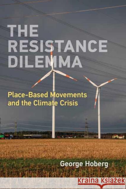 The Resistance Dilemma: Place-Based Movements and the Climate Crisis George Hoberg 9780262543088 MIT Press Ltd - książka