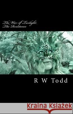 The Resistance: The War of Twilight MR R. W. Todd 9781466247352 Createspace - książka