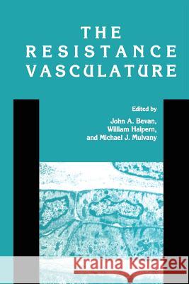 The Resistance Vasculature: A Publication of the University of Vermont Center for Vascular Research Bevan, John A. 9781461267461 Humana Press - książka