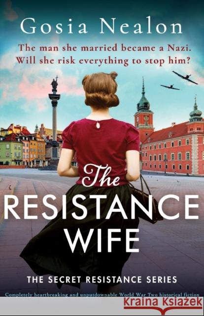 The Resistance Wife: Completely heartbreaking and unputdownable World War Two historical fiction Gosia Nealon   9781837908950 Bookouture - książka