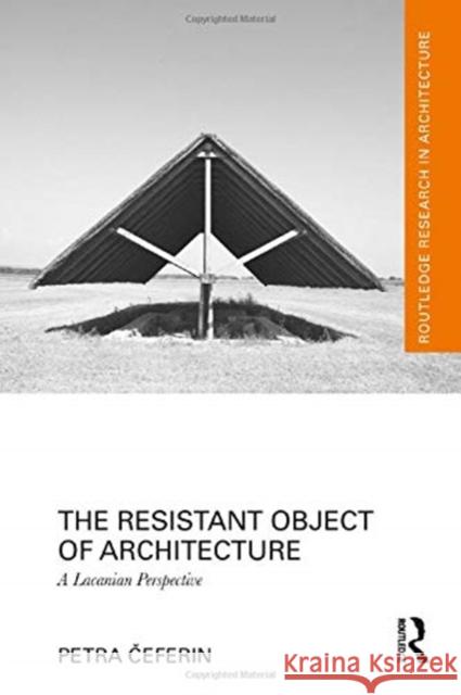 The Resistant Object of Architecture: A Lacanian Perspective Petra Čeferin 9780367624408 Routledge - książka