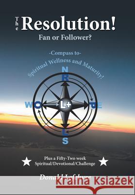 The Resolution! Fan or Follower?: -Compass To- Spiritual Wellness and Maturity! Donald Lefebvre 9781973652748 WestBow Press - książka