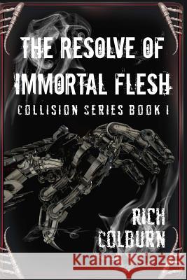 The Resolve of Immortal Flesh Rich Colburn 9781523840991 Createspace Independent Publishing Platform - książka