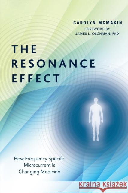 The Resonance Effect: How Frequency Specific Microcurrent Is Changing Medicine Carolyn McMakin 9781623171100 North Atlantic Books,U.S. - książka