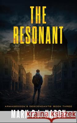 The Resonant: A Post-Apocalyptic Thriller Mark P. J. Nadon 9781069429926 Mark P.J. Nadon - książka