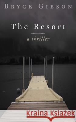 The Resort Bryce Gibson 9781720844846 Createspace Independent Publishing Platform - książka