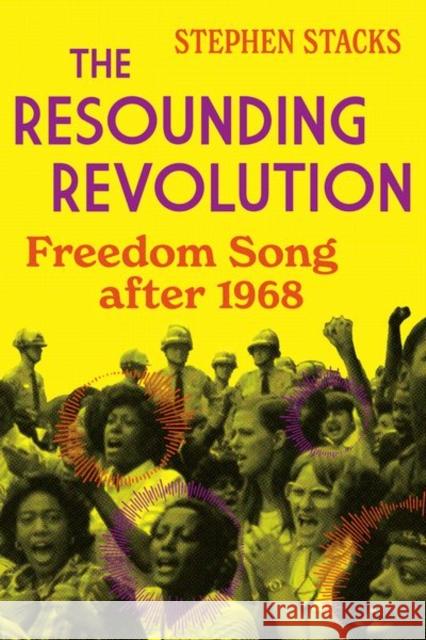 The Resounding Revolution: Freedom Song After 1968 Stephen Stacks 9780252046599 University of Illinois Press - książka