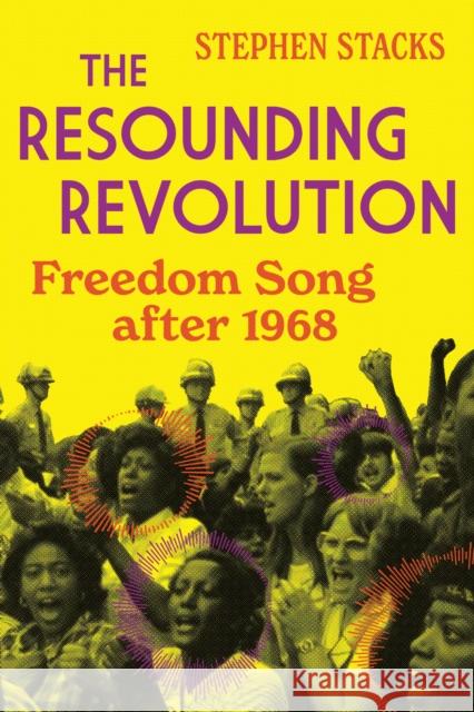 The Resounding Revolution: Freedom Song After 1968 Stephen Stacks 9780252088704 University of Illinois Press - książka